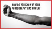 ﻿How do you know if your photography has power?